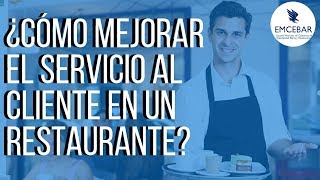 ¿Cómo Mejorar el Servicio al Cliente en un Restaurante [upl. by Jaddo]