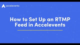 How to Set Up an RTMP Feed in Accelevents [upl. by Bardo604]