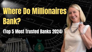 Where Do Millionaires Bank Top 5 Most Trusted Banks 2024 [upl. by Ketchum]