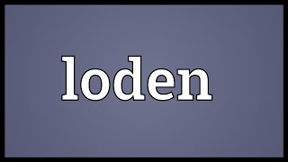 Loden Meaning [upl. by Aleil]