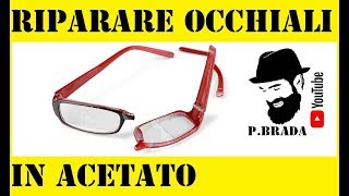 Riparare occhiali in acetato Fai da te by Paolo Brada DIY [upl. by Bekelja]