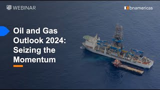 BNamericas  Oil and Gas Outlook 2024 [upl. by Tlok]