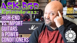 Ask RGD Episode 12 Import Vs Expensive Guitars amp Power Conditioners [upl. by Orips]