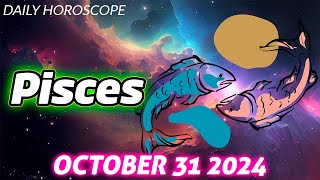 PISCES 🔮❤️ DAILY HOROSCOPE TODAY  OCTOBER 31 2024 🌞 ♓️ 🌞 🤩 A HAPPY END OF THE MONTH FOR YOU 🤩✨✅ 💫 [upl. by Brey]