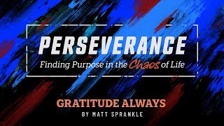 Series  Perseverance  Gratitude Always  November 24 2024 [upl. by Odnanref]