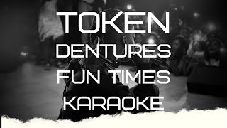 Token  Dentures Karaoke [upl. by Ardnaid231]