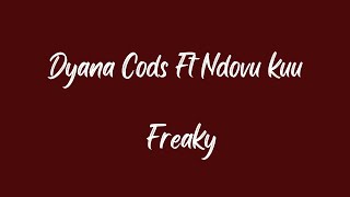 Dyana cods FREAKY feat NDOVU KUU [upl. by Irak]