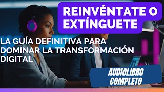 🚀🧠 Reinvéntate o Extínguete La Guía Definitiva para Dominar la Transformación Digital [upl. by Ahsiekal369]