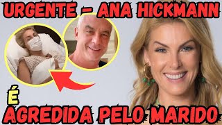 URGENTE Ana Hickmann é agredida pelo marido dentro de casa [upl. by Eecak]