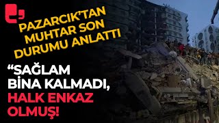 Pazarcıktan bir muhtar deprem sonrası durumu açıkladı quotEmniyet binası çökmüş sağlam bina yokquot [upl. by Strephon280]