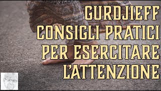 Georges Ivanovič Gurdjieff – Come sviluppare l’attenzione esercizi pratici [upl. by Anirrok]