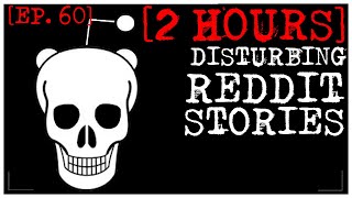 2 HOUR COMPILATION Disturbing Stories From Reddit EP 60 [upl. by Gnirol]