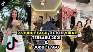 27 JUDUL LAGU TIKTOK VIRAL TERBARU 2021  KUMPULAN LAGU VIRAL TIKTOK  NAMA JUDUL LAGU 25 Sep 2021 [upl. by Dreher]