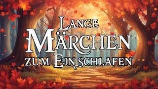 Lange Märchen zum Einschlafen 🍂🍁  Hörbuch [upl. by Salis45]