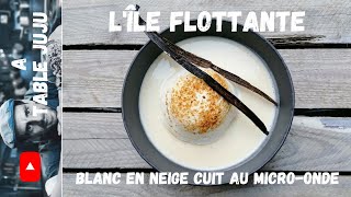 Lîle flottante  blancs en neiges au microonde  A table Juju [upl. by Yrac]