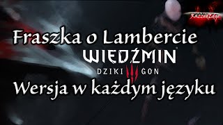 Wiedźmin 3  Fraszka Geralta o Lambercie w każdym języku Multilanguage [upl. by Benoit608]