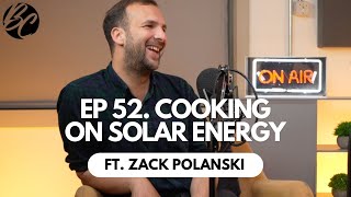 COOKING ON SOLAR ENERGY  FEAT ZACK POLANSKI  BLVCK CANVAS PODCAST EP52 [upl. by Gretta25]