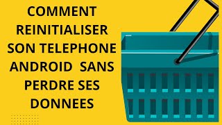 Comment Réinitialiser Son Téléphone Android Sans Perdre Ses Données [upl. by Tobye394]