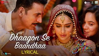 Dhaagon Se Baandhaa  Lyrical  Raksha Bandhan  Akshay Kumar Arijit SinghShreya GHimesh RIrshad [upl. by Fishbein968]