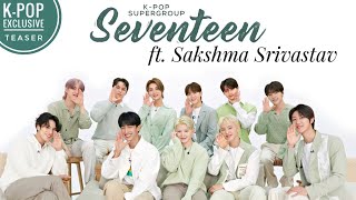 KPop SEVENTEEN ft Sakshma Srivastav  Indian Interview Teaser  E NOW  23rd April [upl. by Debera]