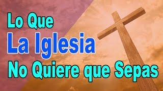 LO QUE LA IGLESIA NO QUIERE QUE SEPAS [upl. by Anaujd]