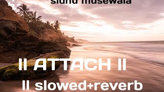 ATTACH ll SLOWED REVERB ll song trending sidhumoosewala [upl. by Inger182]