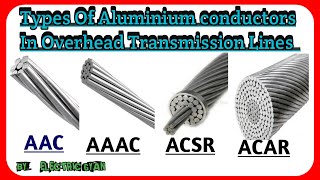 Types Of Conductor Used in Overhead transmission line AACAAACACSRACAR Conductors [upl. by Linker781]