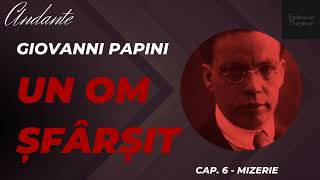 6 Giovanni Papini  Un om şfârşit  Andante  Mizerie [upl. by Wilkens601]