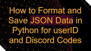 How to Format and Save JSON Data in Python for userID and Discord Codes [upl. by Namaan]