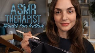 ASMR  Therapist Asks Would You Rather Questions [upl. by Marduk168]