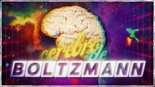 CEREBRO DE BOLTZMANN 🧠  ¿Somos la Simulación de un Cerebro Flotante [upl. by Ardnaskela]