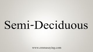 How To Say SemiDeciduous [upl. by Nonnair]