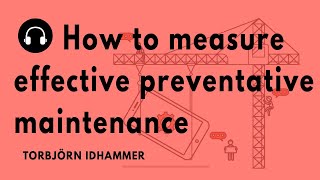 quotHow to measure effective preventative maintenancequot with Torbjörn Idhammer [upl. by Esadnac606]