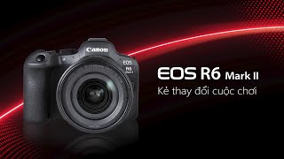 Canon EOS R6 Mark II  Kẻ thay đổi cuộc chơi [upl. by Ogdan]