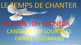 9 OH JESUS OH SEIGNEUR DANIEL DOSSMANN LE TEMPS DE CHANTER [upl. by Christabella948]