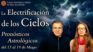 Pronósticos Astrológicos del 13 al 19 de Mayo  La Electrificación de los Cielos [upl. by Stanly]