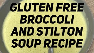 GLUTEN FREE BROCCOLI AND STILTON SOUP RECIPE [upl. by Annoyt]