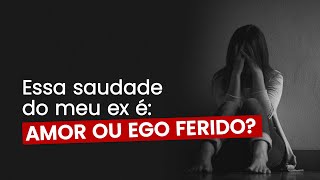 Essa saudade do ex é amor ou ego ferido [upl. by Mudenihc]