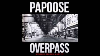 Papoose quotOverpassquot [upl. by Eedolem411]