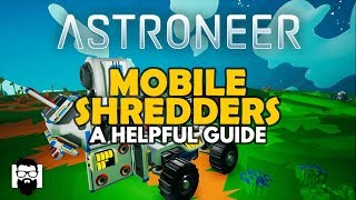 Astroneer  10  MOBILE SHREDDERS  A HELPFUL GUIDE [upl. by Yendys]