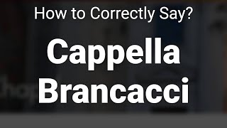 How to Correctly Pronounce Cappella Brancacci Oltrarno Italy [upl. by Tore]