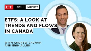 ETFs A Look at Trends and Flows in Canada [upl. by Wallack]