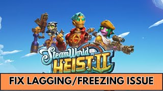 How To Fix SteamWorld Heist II Lagging amp Stuttering Issue On PC  Fix Low FPS Drop amp Freezing Issue [upl. by Nawuq]