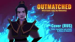 OUTMATCHED Azula song by Reinaeiry cover  RUS [upl. by Leirda583]