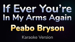 IF EVER YOURE IN MY ARMS AGAIN  Peabo Bryson HQ KARAOKE VERSION with lyrics [upl. by Benis]