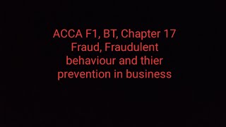 ACCA F1 BT Chapter 17 Fraud Fraudulent behaviour and thier prevention in business [upl. by Anavoig881]