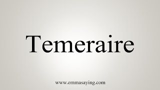 How To Say Temeraire [upl. by Hartill]