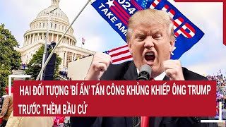 Điểm nóng thế giới Hai đối tượng bí ẩn tấn công khủng khiếp ông Trump trước thềm bầu cử [upl. by Cimbura]