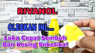 🔥 Cara Ampuh Mengatasi Luka Dengan Rivanol Agar Tidak Infeksi Dan Cepat Kering✅️ [upl. by Whit]