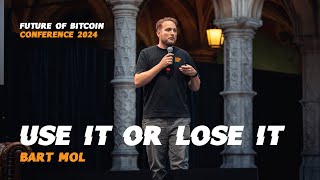 Use it or Lose it  Bart Mol  Future of Bitcoin 2024 [upl. by Zulema]